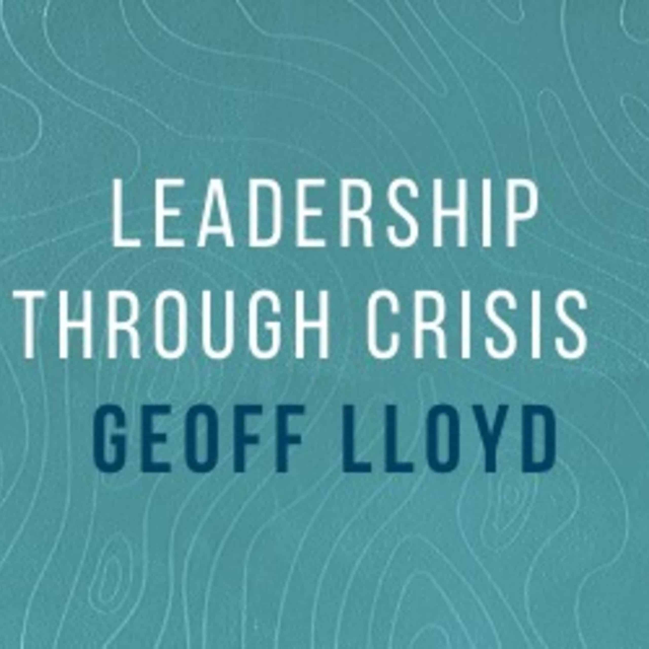 Geoff Lloyd: Leadership through crisis