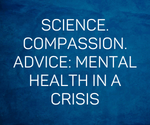 Helen Christensen, Sean West: Science. Compassion. Advice: Mental health in a crisis